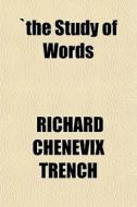 The Study Of Words di Richard Chenevix Trench, R. D. Richard Chenevix Trench edito da Rarebooksclub.com