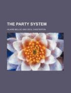 The Party System di Hilaire Belloc edito da General Books Llc