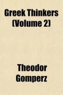 Greek Thinkers Volume 2 di Theodor Gomperz edito da General Books