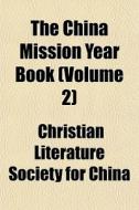 The China Mission Year Book Volume 2 di Christian Literature Society for China edito da General Books
