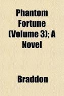 Phantom Fortune Volume 3 ; A Novel di Mary Elizabeth Braddon edito da General Books