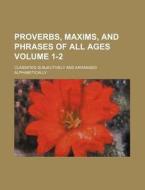 Proverbs, Maxims, And Phrases Of All Age di Robert Christy edito da Rarebooksclub.com