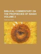 Biblical Commentary On The Prophecies Of di Franz Delitzsch edito da Rarebooksclub.com