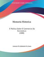 Memoria Historica: E Politica Sobre O Commercio Da Escravatura (1880) di Antonio De Saldanha Da Gama edito da Kessinger Publishing