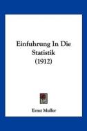 Einfuhrung in Die Statistik (1912) di Ernst Muller edito da Kessinger Publishing