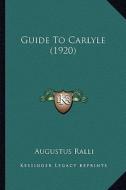 Guide to Carlyle (1920) di Augustus Ralli edito da Kessinger Publishing