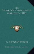 The Works of Christopher Marlowe (1910) di C. F. Tucker Brooke edito da Kessinger Publishing