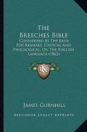 The Breeches Bible: Considered as the Basis for Remarks, Critical and Philological, on the English Language (1862) di James Gurnhill edito da Kessinger Publishing