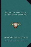 Harp of the Vale: A Collection of Poems (1843) di Payne Kenyon Kilbourne edito da Kessinger Publishing