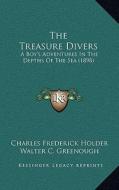 The Treasure Divers: A Boy's Adventures in the Depths of the Sea (1898) di Charles Frederick Holder edito da Kessinger Publishing