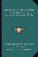 Declamatio de Arcanis in Combinandis Nuptiis Artibus (1732) di Francofurti Ad Viadrum Publisher edito da Kessinger Publishing