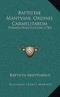 Baptistae Mantvani, Ordinis Carmelitarum: Poemata Praestantiora (1783) di Baptista Mantuanus edito da Kessinger Publishing