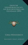 Deutsche Literaturgeschichte Auf Kulturhistorischer Grundlage (1890) di Carla Wenckebach edito da Kessinger Publishing