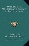 Matrimonis a Montserrat O Buscant La Perduda (1896) di Conrat Roure, Josep Maria Comella edito da Kessinger Publishing