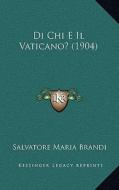 Di Chi E Il Vaticano? (1904) di Salvatore Maria Brandi edito da Kessinger Publishing