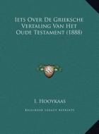 Iets Over de Grieksche Vertaling Van Het Oude Testament (1888) di I. Hooykaas edito da Kessinger Publishing