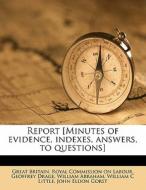Report [minutes Of Evidence, Indexes, Answers, To Questions] edito da Nabu Press