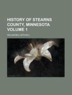 History of Stearns County, Minnesota Volume 1 di William Bell Mitchell edito da Rarebooksclub.com