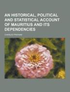 An Historical, Political And Statistical Account Of Mauritius And Its Dependencies di Charles Pridham edito da Theclassics.us