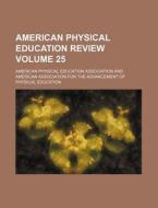 American Physical Education Review Volume 25 di American Physical Association edito da Rarebooksclub.com