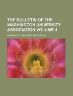 The Bulletin Of The Washington University Association Volume 4 di Washington University Association edito da Rarebooksclub.com