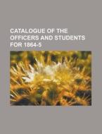 Catalogue Of The Officers And Students For 1864-5 di U S Government, Anonymous edito da Rarebooksclub.com