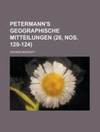 Petermann\'s Geographische Mitteilungen; Erganzungsheft (26, Nos. 120-124 ) di Anonymous edito da Rarebooksclub.com