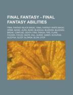 Final Fantasy - Final Fantasy Abilities: Final Fantasy Black Magic, Final Fantasy White Magic, Drink, Magic, Aura, Blind, Blizzaga, Blizzara, Blizzard di Source Wikia edito da Books LLC, Wiki Series
