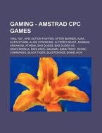 Gaming - Amstrad Cpc Games: 1942, 720, Apb, Action Fighter, After Burner, Ajax, Alien Storm, Alien Syndrome, Altered Beast, Arabian, Arkanoid, Ath di Source Wikia edito da Books LLC, Wiki Series