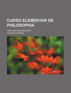 Curso Elementar De Philosophia; Para Uso Das Escholas di Eustache Barbe edito da General Books Llc