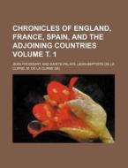 Chronicles of England, France, Spain, and the Adjoining Countries Volume . 1 di Jean Froissart edito da Rarebooksclub.com
