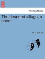 The deserted village, a poem. The third edition. di Oliver Goldsmith edito da British Library, Historical Print Editions