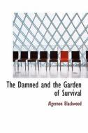 The Damned And The Garden Of Survival di Algernon Blackwood edito da Bibliolife