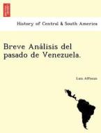 Breve Ana Lisis Del Pasado De Venezuela. di Luis Alfonzo edito da British Library, Historical Print Editions