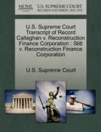 U.s. Supreme Court Transcript Of Record Callaghan V. Reconstruction Finance Corporation edito da Gale Ecco, U.s. Supreme Court Records
