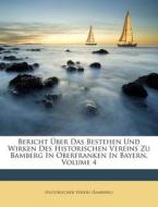 Bericht Uber Das Bestehen Und Wirken Des Historischen Vereins Zu Bamberg in Oberfranken in Bayern, Volume 4 di Historischer Verein (Bamberg) edito da Nabu Press