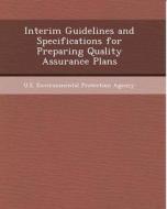 Interim Guidelines and Specifications for Preparing Quality Assurance Plans di Erik Ellis edito da Bibliogov