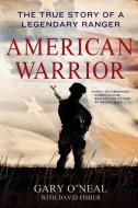 American Warrior: The True Story of a Legendary Ranger di Gary O'Neal, David Fisher edito da GRIFFIN