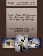 Grant V. Walter U.s. Supreme Court Transcript Of Record With Supporting Pleadings edito da Gale Ecco, U.s. Supreme Court Records