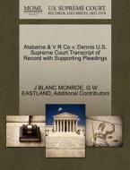 Alabama & V R Co V. Dennis U.s. Supreme Court Transcript Of Record With Supporting Pleadings di J Blanc Monroe, G W Eastland, Additional Contributors edito da Gale Ecco, U.s. Supreme Court Records