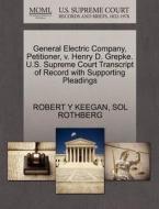 General Electric Company, Petitioner, V. Henry D. Grepke. U.s. Supreme Court Transcript Of Record With Supporting Pleadings di Robert Y Keegan, Sol Rothberg edito da Gale Ecco, U.s. Supreme Court Records