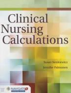 Clinical Nursing Calculations di Susan Sienkiewicz edito da Jones and Bartlett