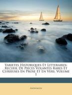 Varietes Historiques Et Litteraires: Recueil de Pieces Volantes Rares Et Curieuses En Prose Et En Vers, Volume 1 di Anonymous edito da Nabu Press