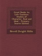 Great Books as Life-Teachers: Studies of Character, Real and Ideal di Newell Dwight Hillis edito da Nabu Press