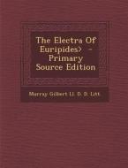 The Electra of Euripides> di Murray Gilbert LL D. D. Litt edito da Nabu Press