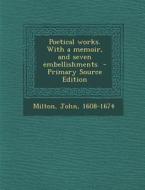 Poetical Works. with a Memoir, and Seven Embellishments di John Milton edito da Nabu Press