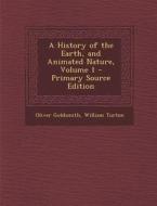 A History of the Earth, and Animated Nature, Volume 1 di Oliver Goldsmith, William Turton edito da Nabu Press