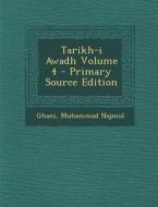 Tarikh-I Awadh Volume 4 - Primary Source Edition di Ghani Muhammad Najmul edito da Nabu Press
