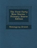 The First Forty Nine Stories di Ernest Hemingway edito da Nabu Press