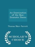 An Examination Of The Non-dramatic Poems - Scholar's Choice Edition di Thomas Marc Parrott edito da Scholar's Choice